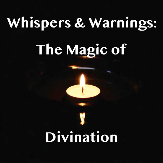 Whispers & Warnings: The Magic of Divination